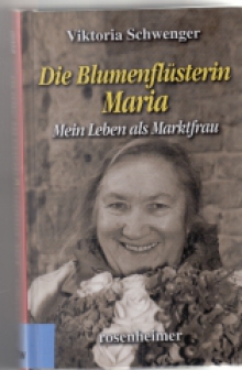 Die Blumenflüsterin Maria- Mein Leben als Marktfrau